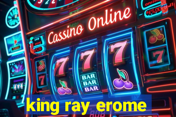 king ray erome